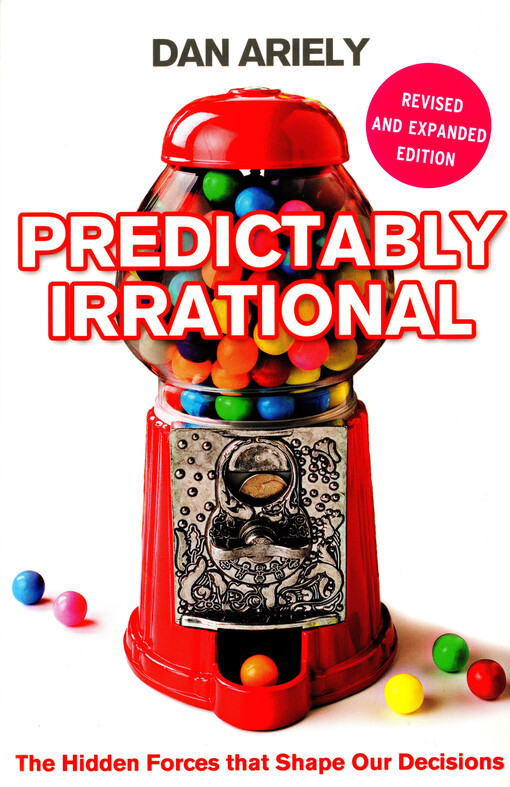 Predictably irrational : the hidden forces that shape our decisions