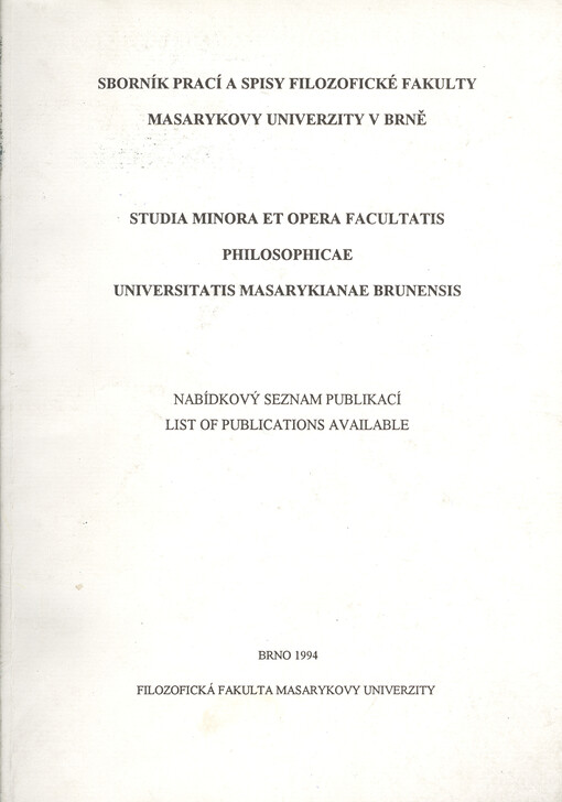 Sborník prací a Spisy filozofické fakulty Masarykovy univerzity v Brně = Studia minora et Opera facultatis philosophicae Universitatis Masarykianae Brunensis : Nabídkový seznam publikací = List of publicationsavailable