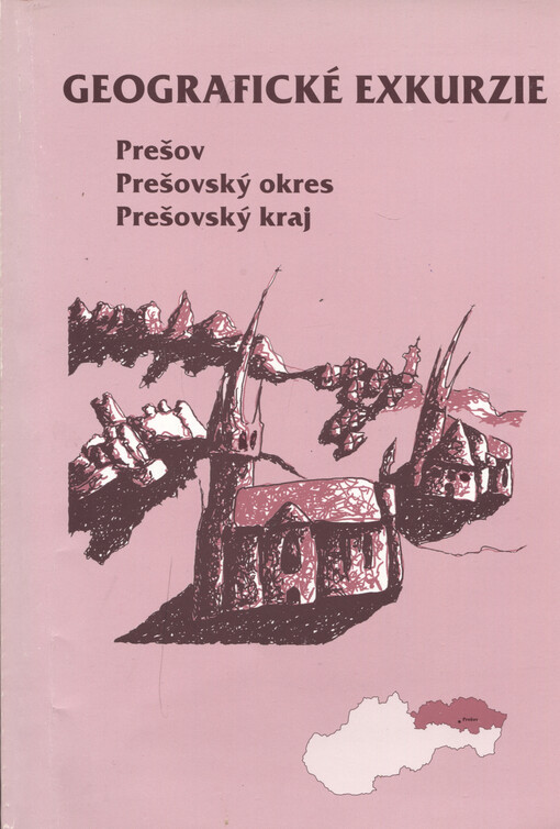 Prešov, Prešovský okres a Prešovský kraj : geografické exkurzie : (vydané pri príležitosti XII. zjazdu Slovenskej geografickej spoločnosti, Prešov 9.-12. september 1998)