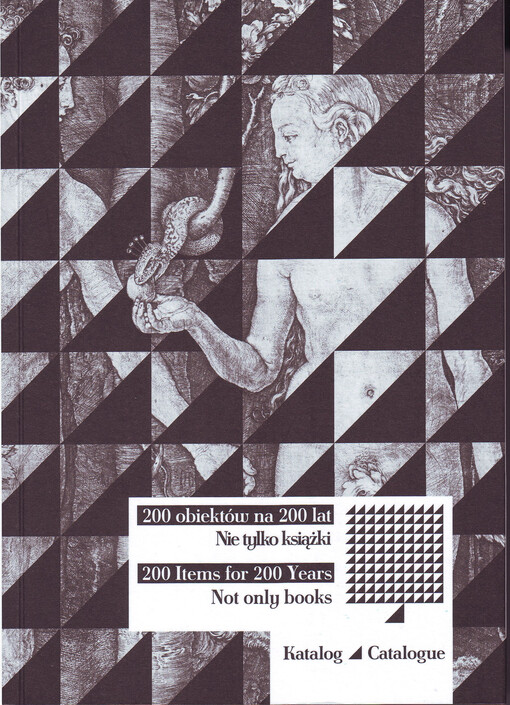 200 obiektów na 200 lat, nie tylko książki : katalog : wystawa z okazji 200-lecia Uniwersytetu Warszawskiego i Biblioteki Uniwersyteckiej w Warszawie, 6 października 2016 - 23 lutego 2017, Biblioteka Uniwersytecka w Warszawie = 200 items for 200 years, no