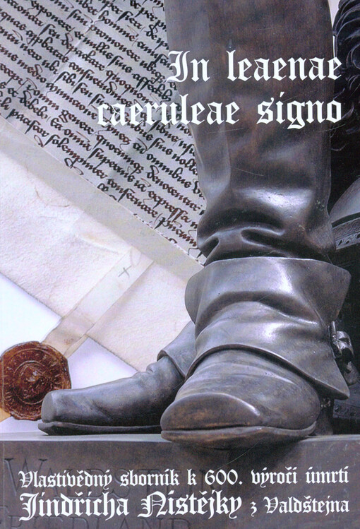 In Leaenae Caeruleae Signo : vlastivědný sborník k 600. výročí úmrtí Jindřicha Nístějky z Valdštejna, 500. výročí zmínky o zpustnutí hradu Nístějky