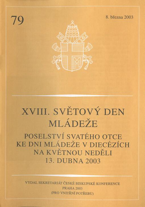XVIII. světový den mládeže :poselství svatého otce ke dni mládeže v diecézích na květnou neděli 13. dubna 2003