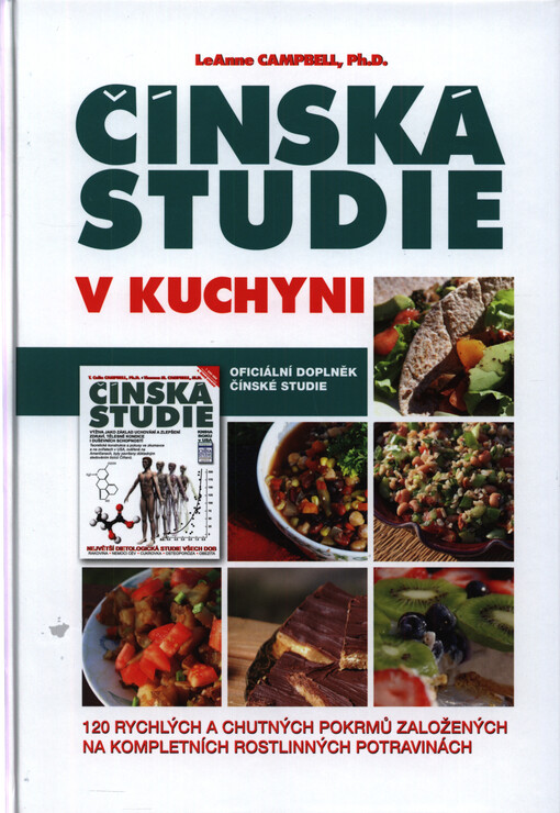 Čínská studie v kuchyni : 120 rychlých a chutných pokrmů založených na kompletních rostlinných potravinách : oficiální doplněk čínské studie
