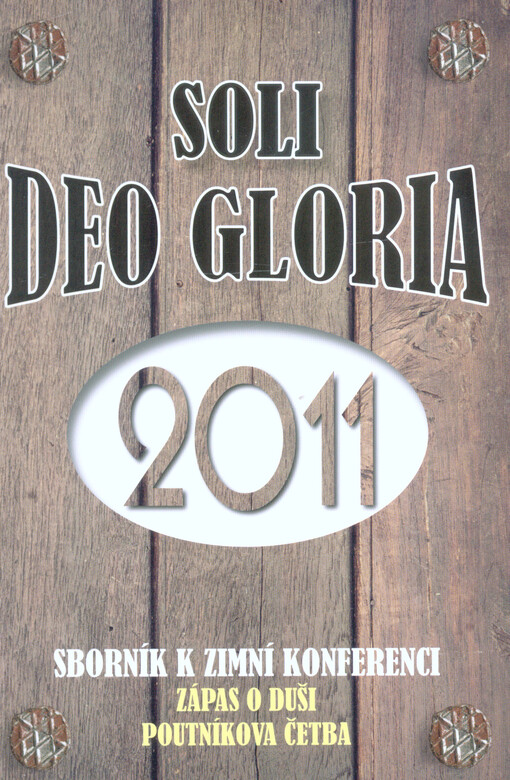Soli Deo gloria : pět reformačních solas jako základ evangelikalismu : Zimní konference 2011 : sborník kázání