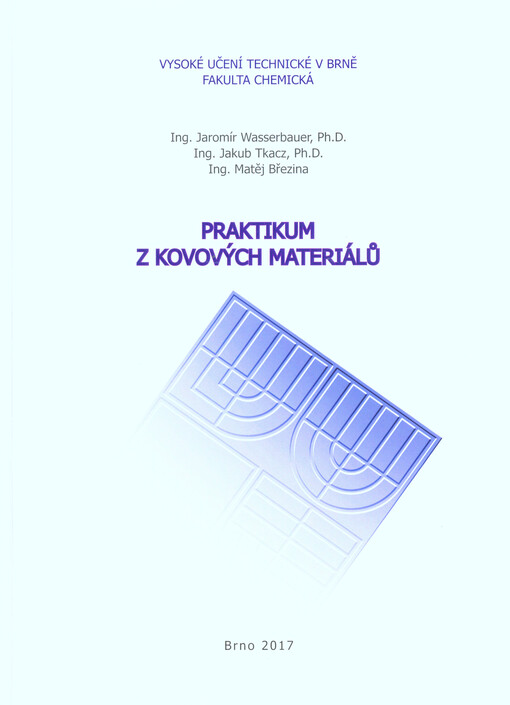 Praktikum z kovových materiálů : soubor návodů pro laboratorní cvičení ze zkušebních metod pro charakterizaci kovových materiálů - oceli, mosazi, hliníkových a jiných slitin