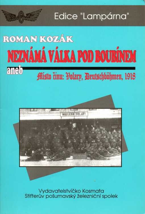 Neznámá válka pod Boubínem, aneb, Místo činu: Volary, Deutschböhmen, 1918
