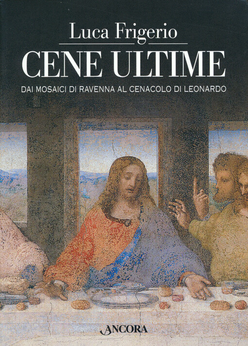 Cene ultime : dai mosaici di Ravenna al Cenacolo di Leonardo