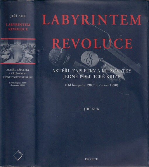 Labyrintem revoluce : aktéři, zápletky a křižovatky jedné politické krize : (od listopadu 1989 do června 1990)