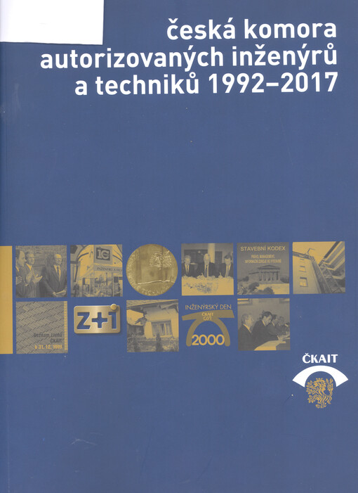 Česká komora autorizovaných inženýrů a techniků 1992-2017: 25 let činnosti