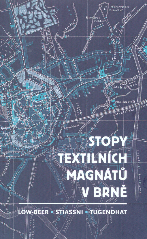 Stopy textilních magnátů v Brně : Löw-Beer, Stiassni, Tugendhat