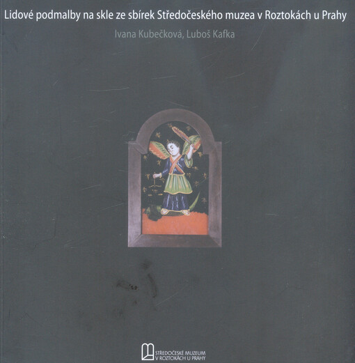 Lidové podmalby na skle ze sbírek Středočeského muzea v Roztokách u Prahy