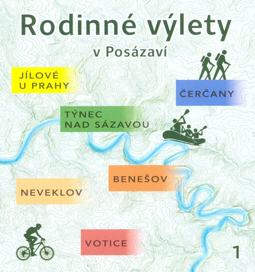 Rodinné výlety v Posázaví. 1, Jílové u Prahy, Týnec nad Sázavou, Čerčany, Benešov, Neveklov, Votice