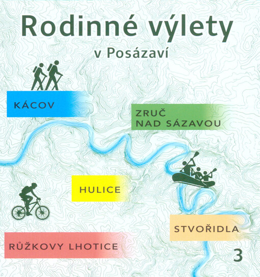 Rodinné výlety v Posázaví. 3, Kácov, Zruč nad Sázavou, Hulice, Stvořidla, Růžkovy Lhotice