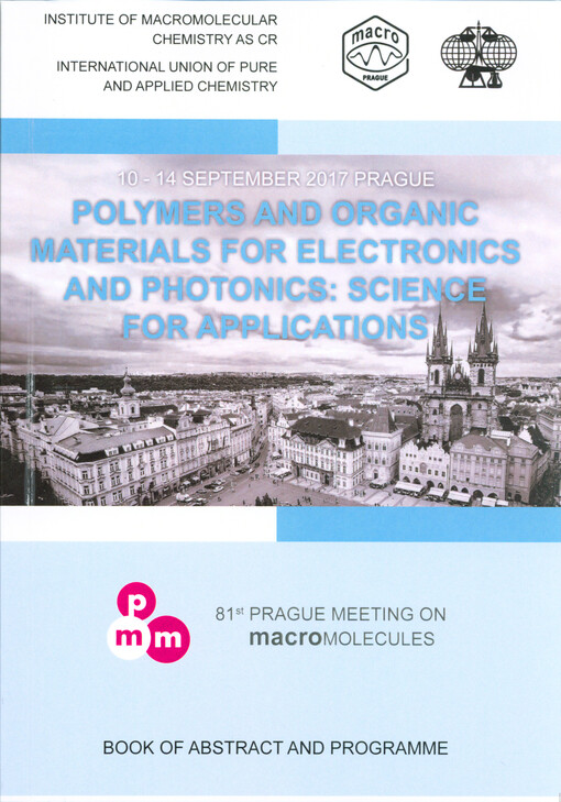 Polymers and Organic Materials for Electronics and Photonics : science for applications : 81st Prague Meeting on Macromolecules : 10-14 September 2017, Prague : book of abstracts and programme