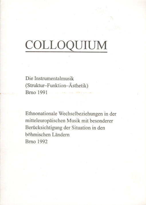 Die Instrumentalmusik (Struktur - Funktion - Ästhetik) : Colloquium Brno 1991 ; Ethnonationale Wechselbeziehungen in der mitteleuropäischen Musik mit besonderer Berücksichtigung der Situation in den böhmischen Ländern : Colloquium Brno 1992