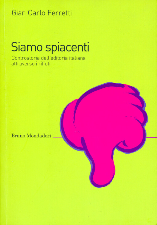 Siamo spiacenti :controstoria dell'editoria italiana attraverso i rifiuti dal 1925 a oggi