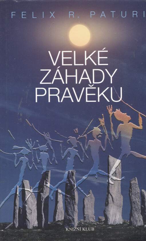 Velké záhady pravěku: legendární národy, ztracené říše, magické symboly