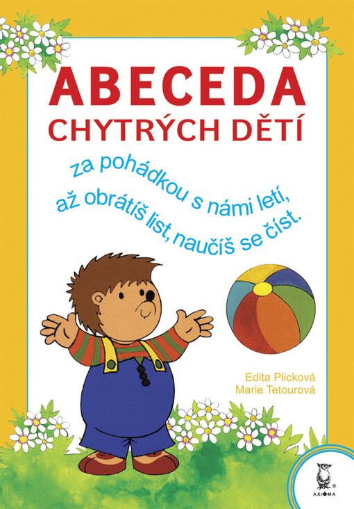 Abeceda chytrých dětí : za pohádkou s námi letí, až obrátíš list, naučíš se číst