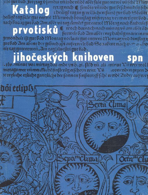 Katalog prvotisků jihočeských knihoven =Catalogus incunabulorum quae in bibliothecis Bohemiae meridionalis asservantur