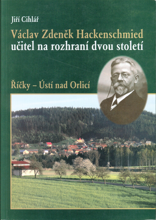 Václav Zdeněk Hackenschmied, učitel na rozhraní dvou století :Říčky - Ústí nad Orlicí