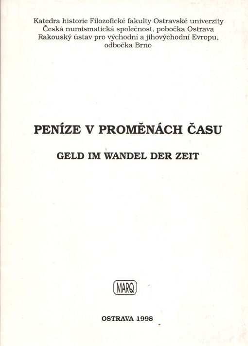 Peníze v proměnách času =: Geld im Wandel der Zeit : sborník příspěvků z konference k 50. výročí založení pobočky České numismatické společnosti v Ostravě, která se konala ve dnech 3.-4.10.1996