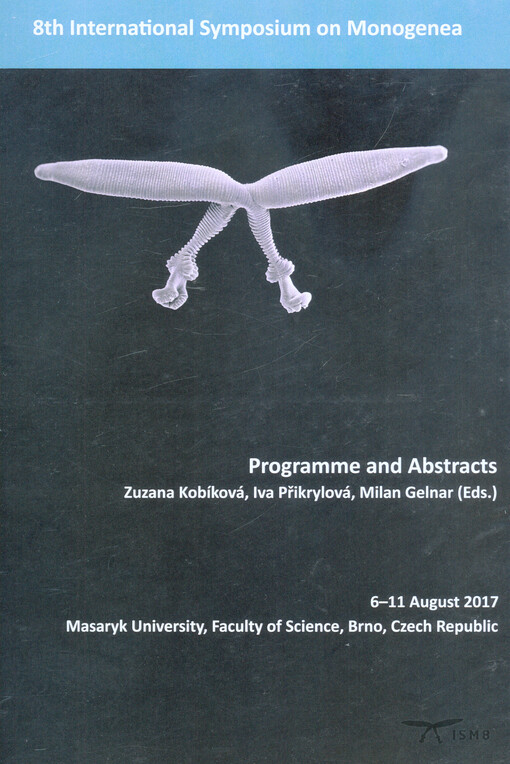 8th International Symposium on Monogenea : programme and abstracts : 6-11 August 2017, Masaryk University, Faculty of Science, Brno, Czech Republic
