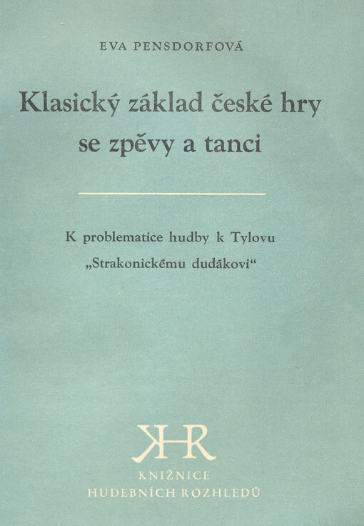 Klasický základ české hry se zpěvy a tanci :k problematice hudby k Tylovu 