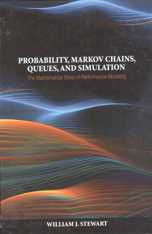 Probability, Markov chains, queues, and simulation :the mathematical basis of performance modeling