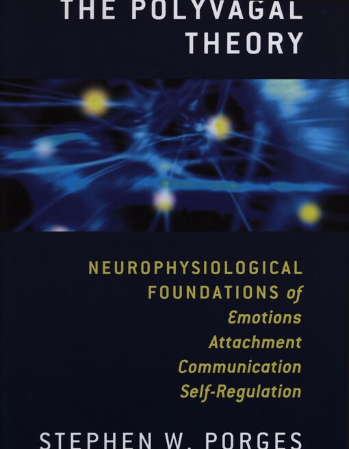 The polyvagal theory :neurophysiological foundations of emotions, attachment, communication, and self-regulation