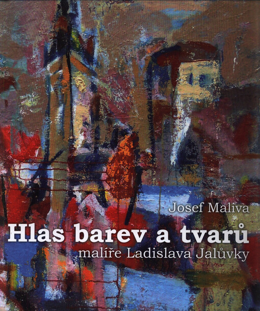 Hlas barev a tvarů malíře Ladislava Jalůvky : výtvarná bilance k 85. narozeninám malíře