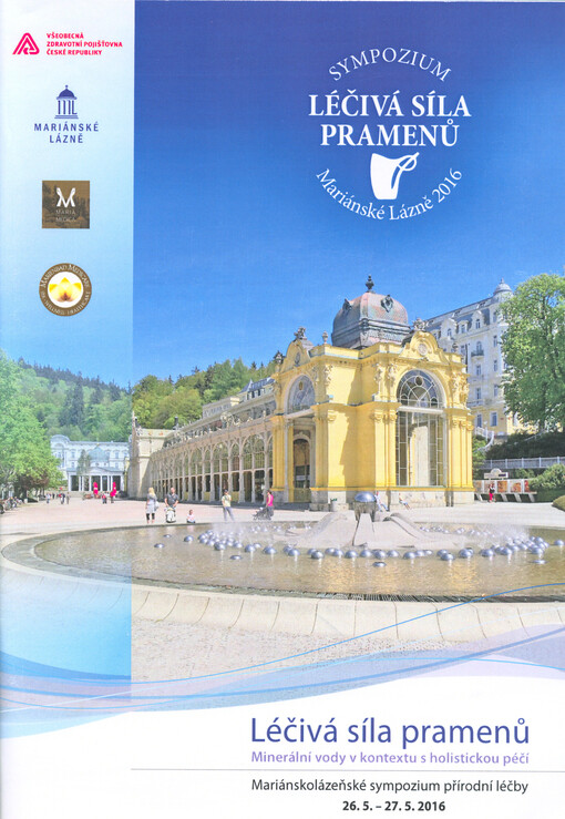 Léčivá síla pramenů : minerální vody v kontextu s holistickou péčí : mariánskolázeňské sympozium přírodní léčby 26.5.-27.5.2016