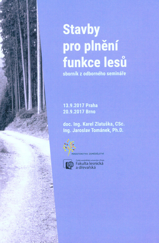 Stavby pro plnění funkce lesů : sborník z odborného semináře : 13.9.2017 Praha, 20.9.2017 Brno
