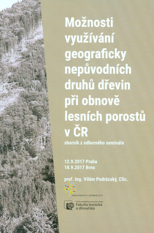Možnosti využívání geograficky nepůvodních druhů dřevin při obnově lesních porostů v ČR : sborník z odborného semináře : 12.9.2017 Praha, 18.9.2017 Brno