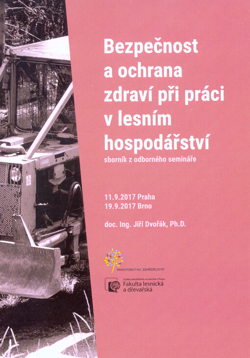 Bezpečnost a ochrana zdraví při práci v lesním hospodářství : sborník z odborného semináře : 11.9.2017 Praha, 19.9.2017 Brno