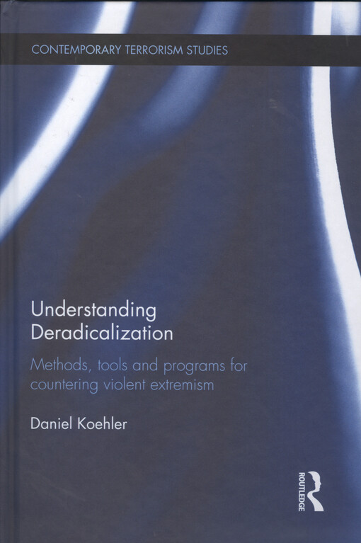 Understanding deradicalization : methods, tools and programs for countering violent extremism
