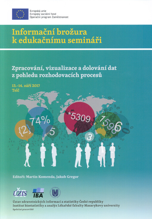Zpracování, vizualizace a dolování dat z pohledu rozhodovacích procesů : 13.-14. září 2017, Telč