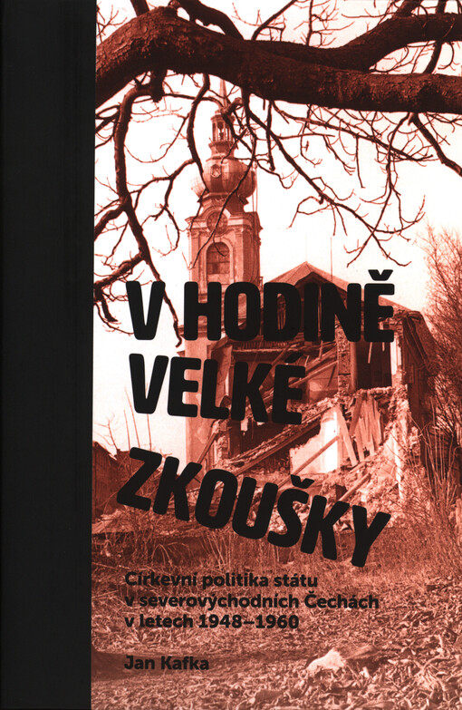 V hodině velké zkoušky: církevní politika státu v severovýchodních Čechách v letech 1948-1960