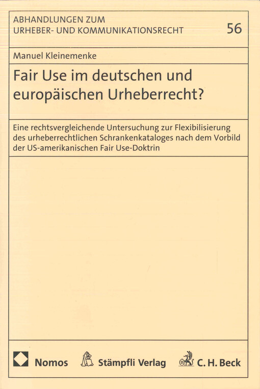 Fair Use im deutschen und europäischen Urheberrecht? : eine rechtsvergleichende Untersuchung zur Flexibilisierung des urheberrechtlichen Schrankenkataloges nach dem Vorbild der US-amerikanischen Fair Use-Doktrin