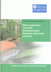 Mikroorganismy v lesních ekosystémech: diverzita, dynamika a funkce  (odkaz v elektronickém katalogu)