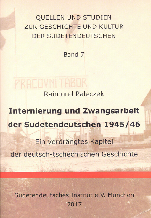 Internierung und Zwangsarbeit der Sudetendeutschen 1945/46 : ein verdrängtes Kapitel der deutsch-tschechischen Geschichte