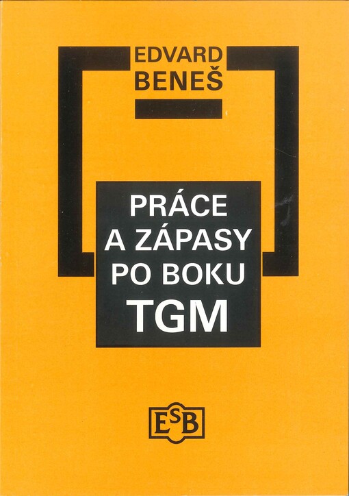 Práce a zápasy po boku TGM :vzpomínky 1910-1947