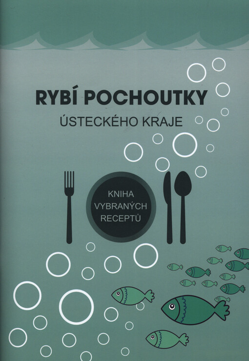 Rybí pochoutky Ústeckého kraje : kniha vybraných receptů