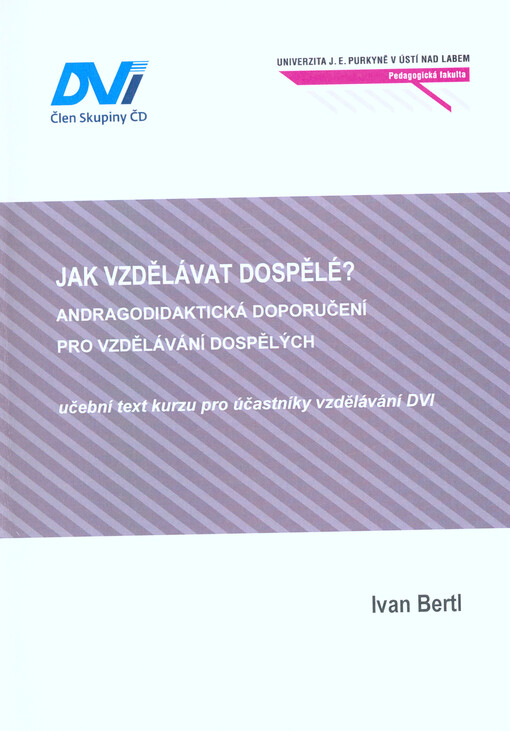Jak vzdělávat dospělé? : andragodidaktická doporučení pro vzdělávání dospělých : učební text kurzu pro pracovníky DVI