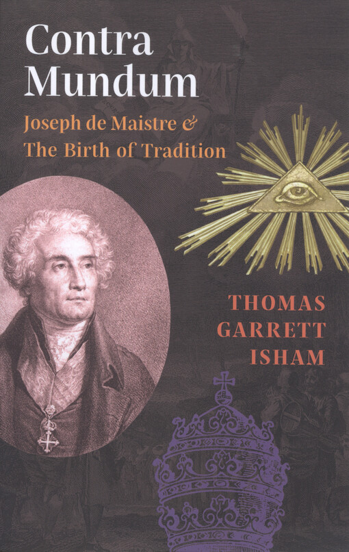 Contra Mundum : Joseph de Maistre & The birth of tradition