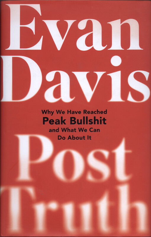 Post-truth : why we have reached peak bullshit and what we can do about it