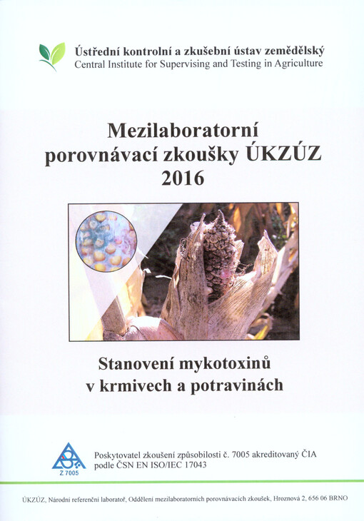 Mezilaboratorní porovnávací zkoušky ÚKZÚZ pro analytické laboratoře : výsledky v roce ... : označení programu: MPZ ÚKZÚZ - stanovení mykotoxinů v krmivech a potravinách ...
