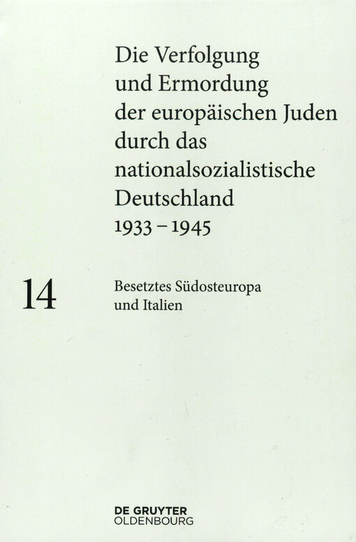 Die Verfolgung und Ermordung der europäischen Juden durch das nationalsozialistische Deutschland 1933-1945. Band 14, Besetztes Südosteuropa und Italien