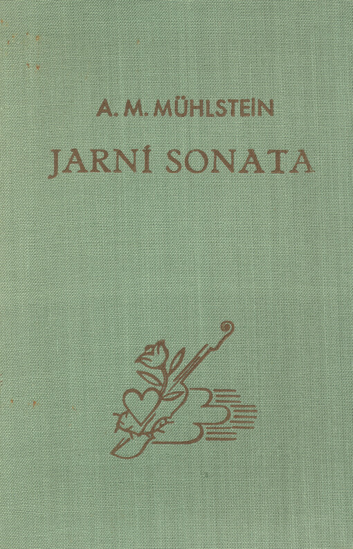 Jarní sonata :Básnická zkratka životních let, utrpení přítele Jindřicha Waltra