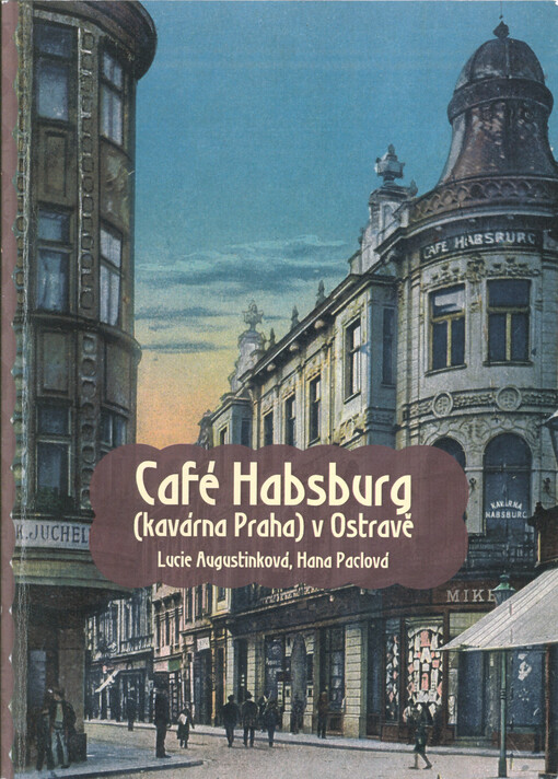 Café Habsburg (kavárna Praha) v Ostravě : dějiny a stavební vývoj domu čp. 41 v Moravské Ostravě