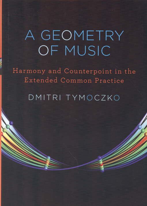 A Geometry of music : harmony and counterpoint in the extended common practice